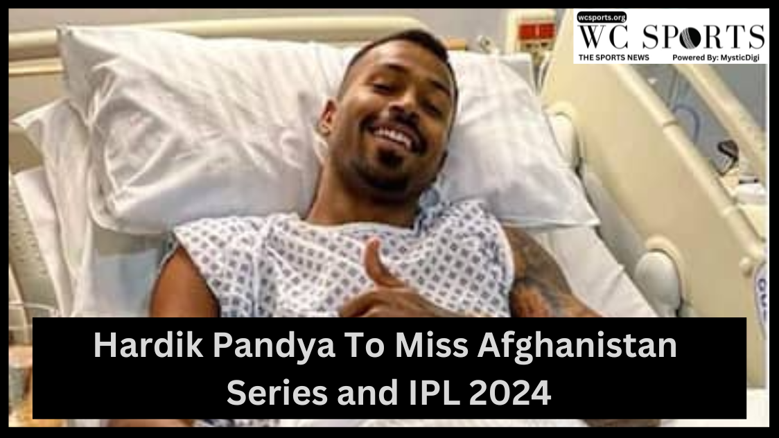Hardik Pandya To Miss Afghanistan Series and IPL 2024