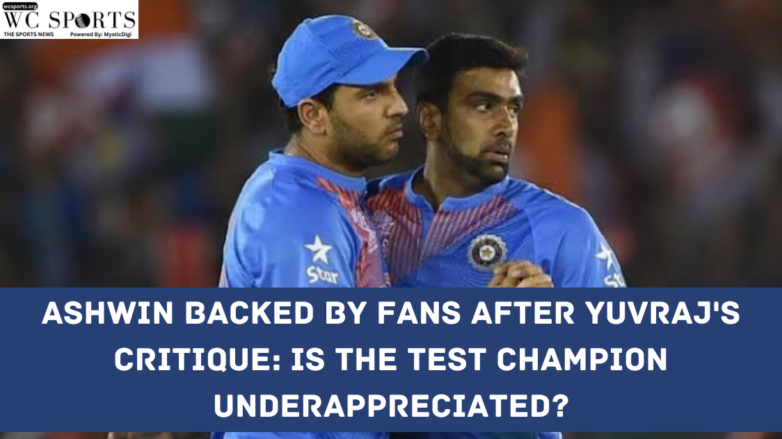 Ashwin Backed by Fans After Yuvraj's Critique: Is the Test Champion Underappreciated?