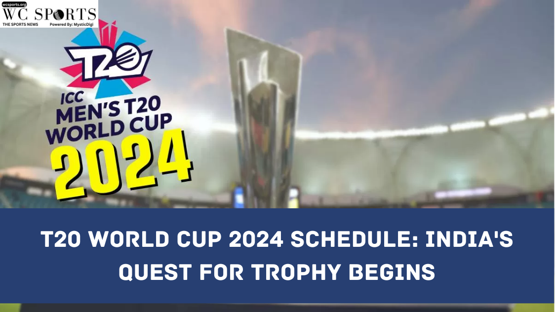 T20 World Cup 2024 Schedule India's Quest for Trophy Begins