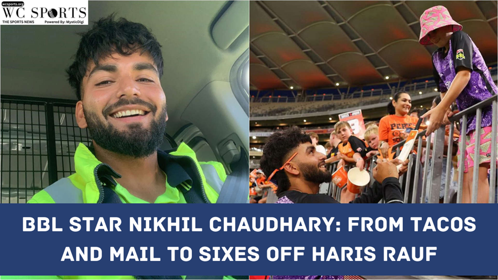 BBL Star Nikhil Chaudhary: From Tacos and Mail to Sixes Off Haris Rauf